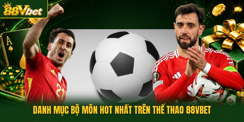 Danh mục bộ môn hot nhất trên thể thao 88VBET
