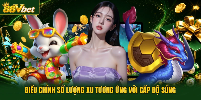 Điều chỉnh số lượng xu tương ứng với cấp độ súng