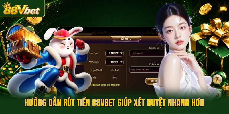 Hướng dẫn rút tiền 88VBET giúp xét duyệt nhanh hơn
