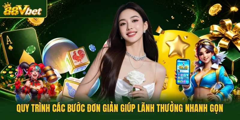 Quy trình các bước đơn giản giúp lãnh thưởng nhanh gọn