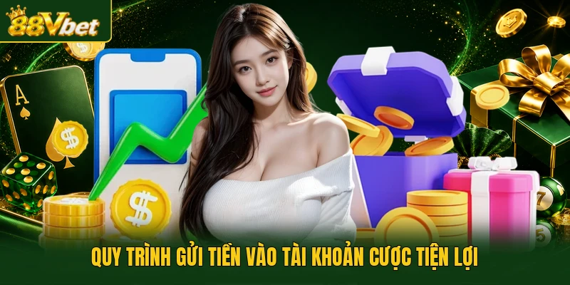 Quy trình gửi tiền vào tài khoản cược tiện lợi