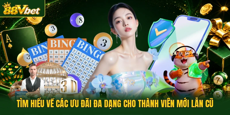Tìm hiểu về các ưu đãi đa dạng cho thành viên mới lẫn cũ