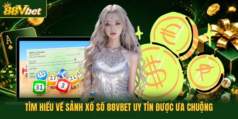 Tìm hiểu về sảnh xổ số 88VBET uy tín được ưa chuộng